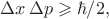 $\Delta x\,\Delta p\geqslant\hbar/2,$