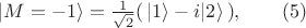 $|{M=-1} \rangle = \frac{1}{\sqrt{2}} (\,|1\rangle -i |2 \rangle \,), \qquad (5)$