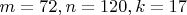 $m=72, n=120, k=17$