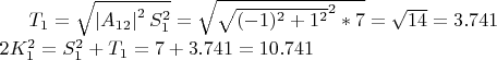 $T_1=\sqrt{\left|A_{12}\right|^2S^2_1}=\sqrt{\sqrt{(-1)^2+1^2}^2*7}=\sqrt{14}=3.741\\
2K^2_1=S^2_1+T_1=7+3.741=10.741