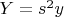 $Y=s^2{y}$