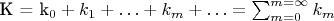 K = k_{0}+k_{1}+\ldots +k_{m}+\ldots=\sum^{m=\infty}_{m=0}k_{m}