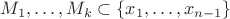 $M_1,\ldots,M_k \subset \{x_1,\ldots,x_{n-1}\}$
