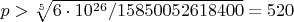 $p>\sqrt[5]{6\cdot10^{26}/15850052618400}=520$