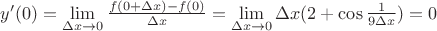 $y'(0)=\lim\limits_{\Delta x \to 0} \frac{f(0+ \Delta x) - f(0)}{\Delta x}=\lim\limits_{\Delta x \to 0} \Delta x (2+\cos\frac{1}{9\Delta x})=0$