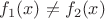 $f_1(x)\ne f_2(x)$