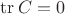 $\operatorname{tr} C=0$