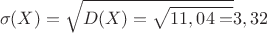 \[
\sigma (X) = \sqrt {D(X) = \sqrt {11,04 = } } 3,32
\]