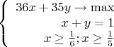 $$\left\{
\begin{array}{rcl}
36x + 35y\to \max \\
x+y =1 \\
 x\ge \frac{1}{6} ; x\ge \frac{1}{5}\\
\end{array}
\right.$$