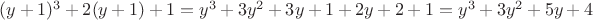 $(y+1)^3 + 2(y+1)+1 = y^3+3y^2+3y+1 + 2y+2 + 1=y^3+3y^2+5y+4$