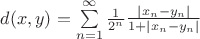$d(x,y)=\sum\limits _{n=1}^\infty \frac{1}{2^n}\frac{|x_n-y_n|}{1+|x_n-y_n|} $