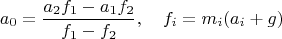 $$a_0=\frac{a_2f_1-a_1f_2}{f_1-f_2},\quad f_i=m_i(a_i+g)$$