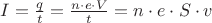 $I=\frac{q}{t}=\frac{n \cdot e \cdot V}{t}={n \cdot e \cdot S \cdot  v}$