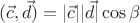 $$(\vec c,\vec d)=|\vec c||\vec d|\cos\beta$$