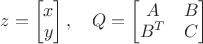 $z=\begin{bmatrix}x\\y\end{bmatrix}, \quad Q=\begin{bmatrix}A&B\\B^T&C\end{bmatrix}$