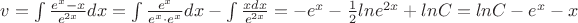 $v=\int \frac{e^x-x}{e^{2x}}dx=\int \frac{e^x}{e^x\cdot e^x}dx-\int \frac{xdx}{e^{2x}}=-e^x-\frac12 lne^{2x}+lnC=lnC-e^x-x$