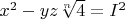 $x^2-yz \sqrt[n]{4}=I^2$