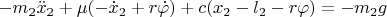 $$-m_2\ddot x_2+\mu(-\dot x_2+r\dot \varphi)+c(x_2-l_2-r\varphi)=-m_2g$$