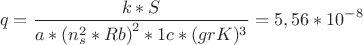 $$q = \frac{k*S}{ a*{(n_s^2* Rb)}^2*1c*(gr  K)^3} =  5, 56*10^-^8$