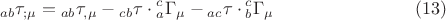 $${}_{ab}\tau _{;\mu }  = {}_{ab}\tau _{,\mu }  - {}_{cb}\tau  \cdot {}_a^c \Gamma _\mu   - {}_{ac}\tau  \cdot {}_b^c \Gamma _\mu  \eqno (13)$$