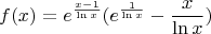 $$f(x) = e^\frac{x-1}{\ln x}(e^\frac{1}{\ln x}- \frac{x}{\ln x})$$