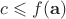 $c \leqslant f(\mathbf{a})$ $c \leqslant f(\mathbf{a})$