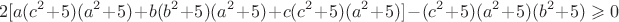 $$
2[a(c^2+5)(a^2+5)+b(b^2+5)(a^2+5)+c(c^2+5)(a^2+5)]-(c^2+5) (a^2+5)(b^2+5)\geqslant 0$$
