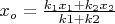 $x_o=\frac{k_1x_1+k_2x_2}{k1+k2}$
