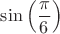 $\sin\left(\dfrac{\pi}{6}\right)$