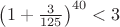 $\left(1+\frac 3 {125}\right)^{40}<3$