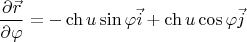 $$\frac{\partial \vec{r}}{\partial \varphi}=-\ch u\sin\varphi\vec{i}+\ch u\cos\varphi\vec{j}$$