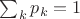 $\sum_k p_k=1$