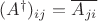$(A^\dagger)_{ij} = \overline{A_{ji}}$