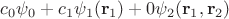 $c_0\psi_0+c_1\psi_1(\mathbf{r}_1)+0\psi_2(\mathbf{r}_1,\mathbf{r}_2)$