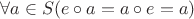 $\forall a\in S (e\circ a = a\circ e = a)$