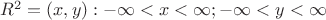 $ R^2={(x,y): -\infty<x<\infty ; -\infty<y<\infty} $