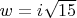 $w=i\sqrt{15}$