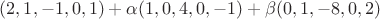 $(2,1,-1,0,1)+\alpha(1,0,4,0,-1)+\beta(0,1,-8,0,2)$