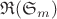 $\mathfrak{R}(\mathfrak{S}_m)$ $\mathfrak{R}(\mathfrak{S}_m)$