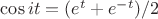 $\cos it = (e^t+e^{-t})/2$
