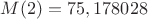 $M(2) =  75,178028 $