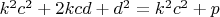 $k^2c^2+2kcd+d^2=k^2c^2+p$