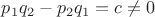 $p_1{q_2}-p_2{q_1}=c\ne0$