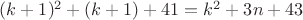 $(k+1)^2 + (k+1) + 41 = k^2 + 3n + 43$