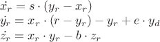 $\\ \dot{x_r}=s\cdot\left(y_r-x_r\right)\\
\dot{y_r}=x_r\cdot\left(r-y_r\right)-y_r+e\cdot{y_d}\\
\dot{z_r}=x_r\cdot{y_r}-b\cdot{z_r}$