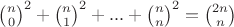 $\binom{n}{0}^2+ \binom{n}{1}^2+ ... + \binom{n}{n}^2 = \binom{2n}{n}
