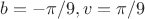 $b=-\pi/9, v=\pi/9$