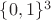 $\{ 0, 1 \}^3$