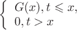 $
\left\{ \begin{array}{l}
G(x) ,  t\leqslant x,\\
0 ,  t>x
\end{array} \right.
$
