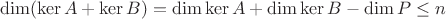 $$\operatorname{dim}(\ker{A}+\ker{B})=\operatorname{dim}\ker{A}+\operatorname{dim}\ker{B}-\operatorname{dim}P\leq n$$